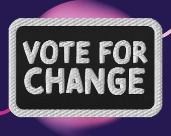 Votez pour le changement - Écusson brodé ; Écusson thermocollant Vote for Change