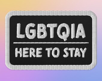 LGBTQIA Here To Stay - Gesticktes Bügelbild; LGBTQIA Pride Aufnäher