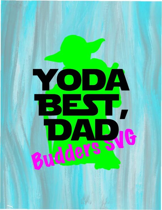 Yoda Best Dad Svg Yoda Dad Svg Star Wars Svg Star Wars Cut Etsy