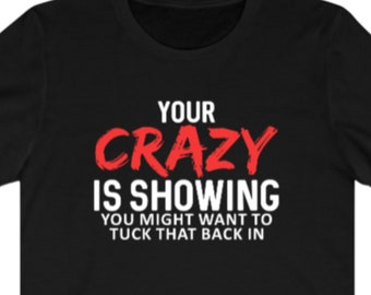 Your Crazy Is Showing T-Shirt