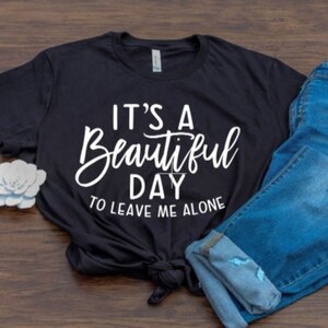 Beautiful Day to Leave Me Alone T-shirt