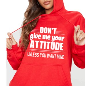 Don&#39;t Give Me Attitude Hoodie