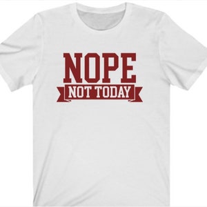 Nope nicht heute Tshirt