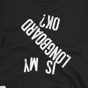 Longboard TShirt | Is My Longboard Ok? Tee | Longboard Gift TShirt | Men Women Longboard Riders | Skateboarder Gift | Skater Present