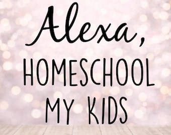 Alexa, eduque meus filhos em casa (SVG) | SVG engraçado para mães | Design de camiseta para mães que educam em casa | PNG, SVG, JPG | Download instantâneo