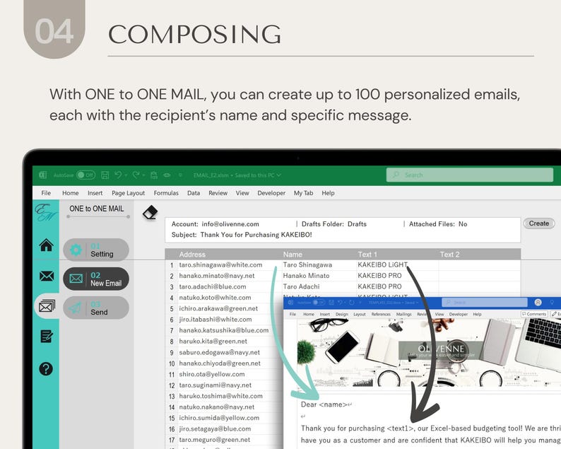 May include: A screenshot of a computer screen showing a spreadsheet program with a list of email addresses and a sample email message. The email message says "Dear <name>, Thank you for purchasing <text1>, our Excel-based budgeting tool! We are thrilled to have you as a customer and are confident that KAKEIBO will help you manage your finances."