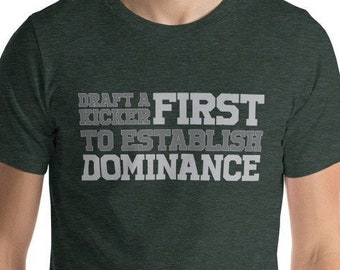 Draft a Kicker First to Establish Dominance, Fantasy Football Shirt, Short Sleeve Tee, Men Women Funny Gift T-shirt Snarky League Draft