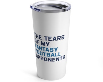 Fantasy Football Tumbler "The Tears of My Fantasy Football Opponents" 20oz