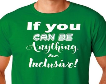 If you can be anything Be Inclusive T-shirt, Inclusive T-shirt, Disability T-shirt, Handicapped T-Shirt, Disabled T-Shirt, Handicap T-Shirt