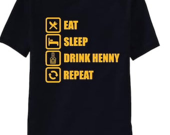 Eat Sleep Henny Repeat Shirt