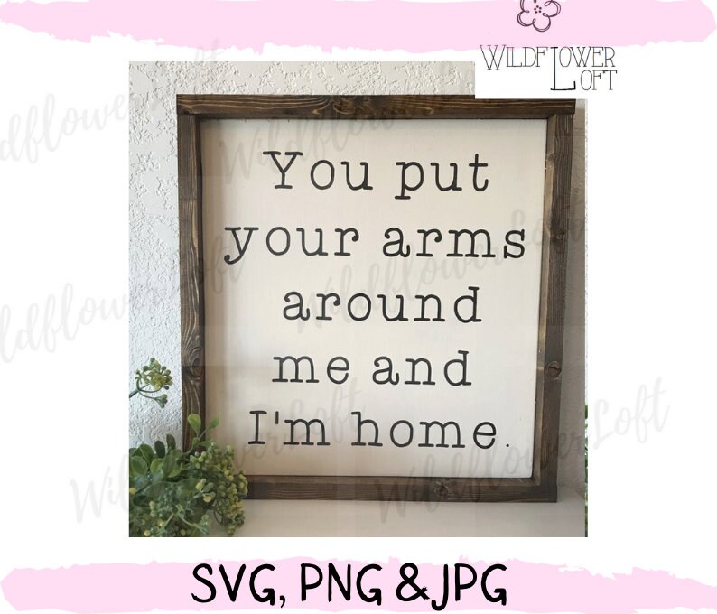 SVG You Put Your Arms Around Me and I'm Home Digital Etsy