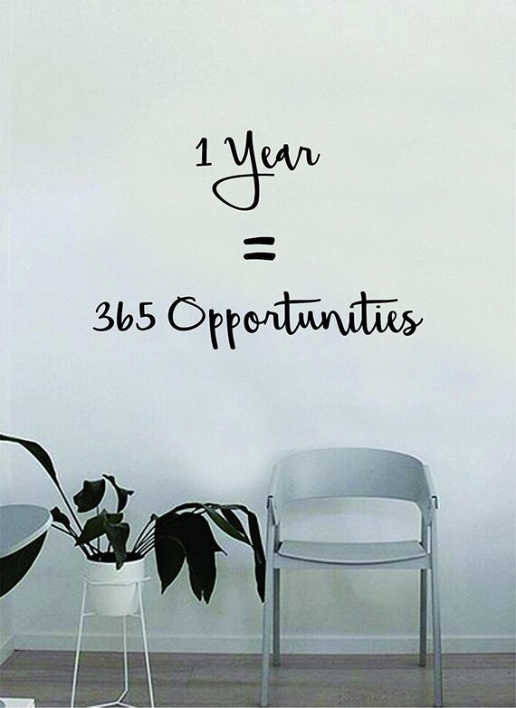 1 Year Equals 365 Opportunities Wall Decal Quote Home Room Etsy 1 Year Equals 365 Opportunities Wall Decal Quote Home Room Etsy