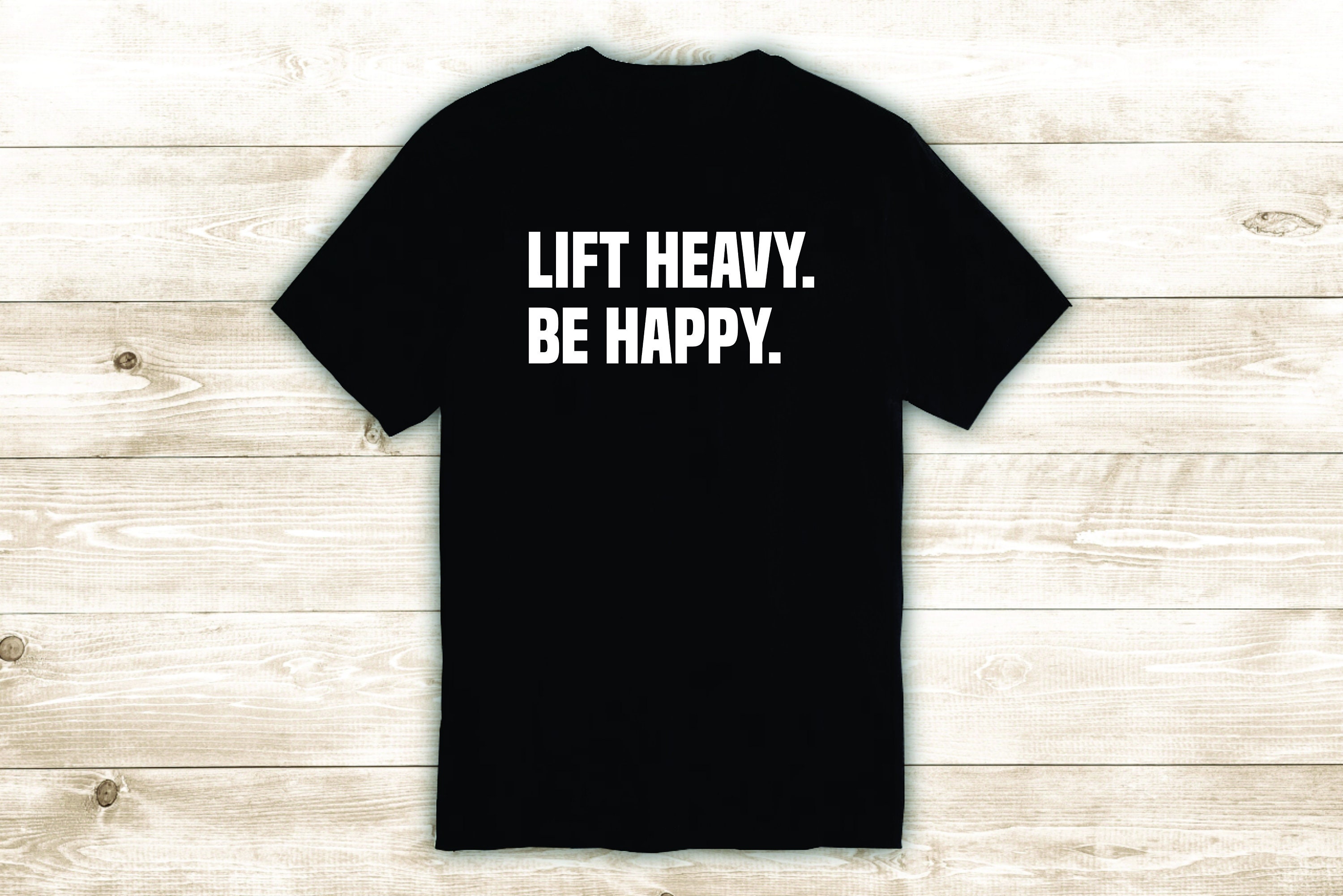 Lift Heavy Be Happy Tshirt Shirt Custom Design Tee Heat Press Etsy