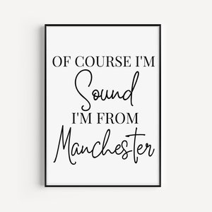 Of Course I'm Sound I'm From Manchester Wall Print, Manchester Prints, Mancunian Quote Print, Manchester Typography Print