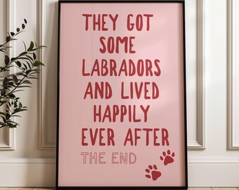 They Got Some Labradors and Lived Happily Ever After Wall Print