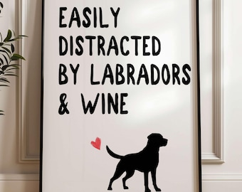 Easily Distracted by Labradors and Wine Wall Print