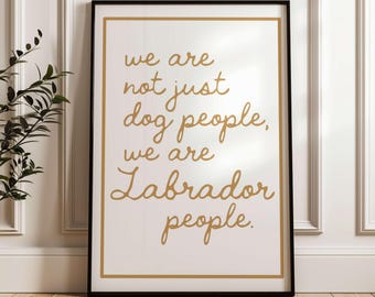 We Are Not Just Dog People, We are Labrador People Wall Print, Labrador Wall Print