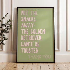 Put the Snacks Away the Golden Retriever Can't be Trusted Print