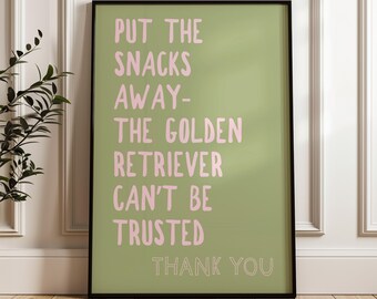 Put the Snacks Away the Golden Retriever Can't be Trusted Print