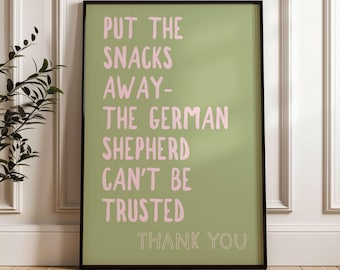 Put the Snacks Away the German Shepherd Can't be Trusted Wall Print