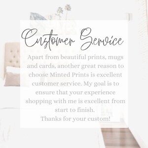May include: A white background with a text box that says "Customer Service" in a cursive font. The text box contains a message about the excellent customer service offered by Minted Prints. The message says, "Apart from beautiful prints, mugs and cards, another great reason to choose Minted Prints is excellent customer service. My goal is to ensure that your experience shopping with me is excellent from start to finish. Thanks for your custom!"