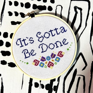 It’s Gotta Be Done Cross Stitch Pattern Digital
