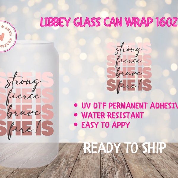 She is Strong, She is Fierce, She is Brave, She is Fire | | UV DTF Transfers | Cup Wrap | Glass Can Wrap Adhesive | 16oz Libbey Glass Wrap