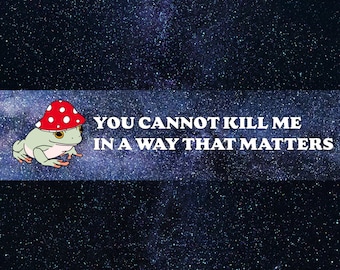 You Cannot Kill Frog Bumper Sticker