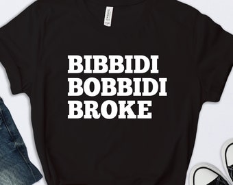 Bibbidi Bobbidi Broke Shirt, Disney Shirt, Disneyland Shirt, Funny Disney Shirt, Disney Dad Shirt, Funny Disney Husband Shirt