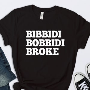 Bibbidi Bobbidi Broke Shirt, Disney Shirt, Disneyland Shirt, Funny Disney Shirt, Disney Dad Shirt, Funny Disney Husband Shirt