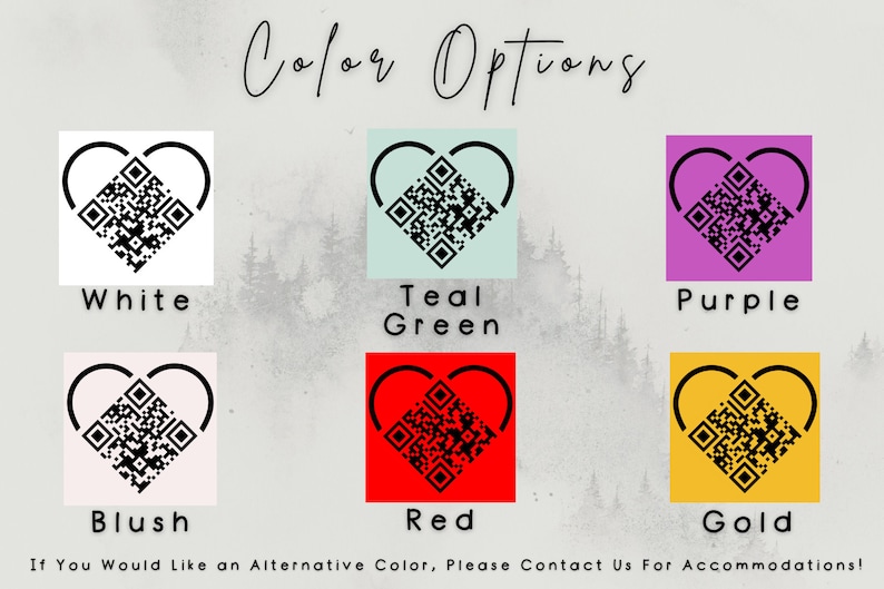 May include: Color options for a heart-shaped design with a QR code. The colors are white, teal green, purple, blush, red, and gold.