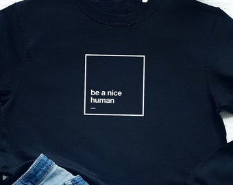 Be a nice human sweatshirt, be kind, minimalist, kindness sweater, inspirational quote gift