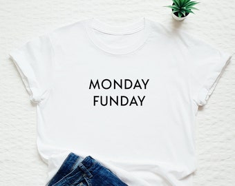 Monday Funday T-Shirt: Funny Quote Unisex Tee