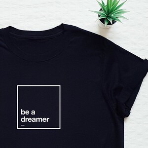 Träumer-Shirt, Traum großes Shirt, sei ein Träumer-T-Shirt, motivierend, Lehrer-T-Shirt, zurück zu Schult-shirt