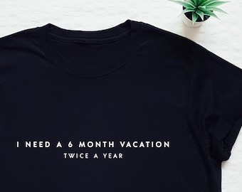 Funny tshirt, holidays shirt, vacation tee, brunch, I need 6 month vacation twice a year, relax, positive, love life, be kind, kindness