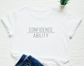 Motivating shirt, inspiring, confidence ability T-shirt, minimalist, minimalism, stay at home, staying home, be kind, be nice, smart, gift