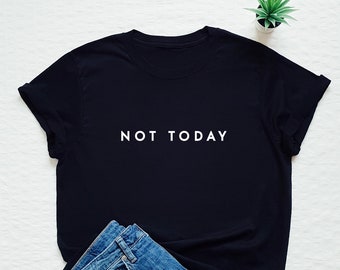 Pas aujourd’hui T-shirt, chemise minimaliste, t-shirt de déclaration, t-shirt de mode élégant, t-shirt cadeau drôle