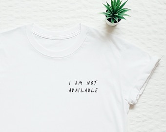 Funny shirt, introvert shirt, gift shirt, I am not available, minimalist, minimalism, mom shirt, dad tee, brunch, bachelor, bachelorette