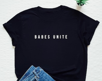 Feminist shirt, babes unite shirt, feminist slogan T-shirt, babes unite t shirt, gift for her