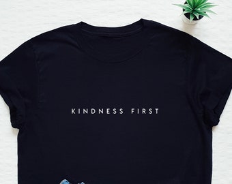 Kindness shirt, kindness first tshirt, be kind shirt, equality, equal rights, love quote, tolerance tee, we are the one