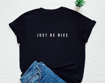 Polite smart Just be nice T-shirt, minimalist slogan shirt, self-confidence statement tee, stylish fashion t shirt, funny smart gift tee