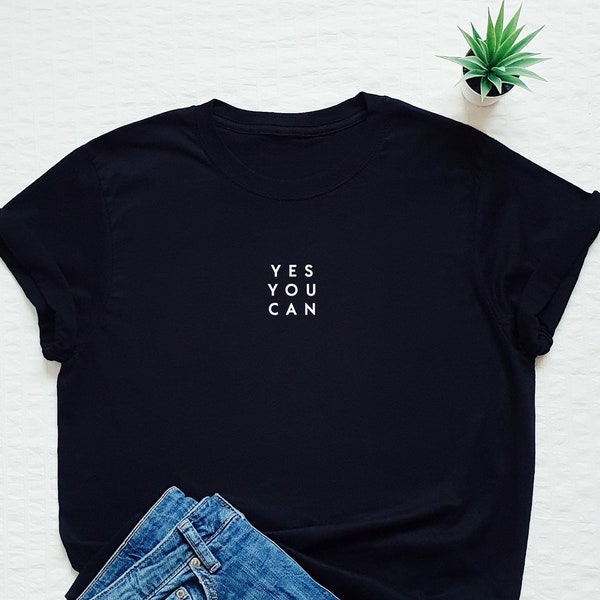 Inspirational shirt, yes I can shirt, yes you can shirt, be kind, be yourself, equality tee, feminist shirt, minimalist shirt, minimalism