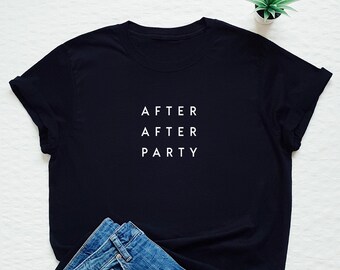 Party T-shirt, after party shirt, bachelorette tee, bride, celebrate, day off, brunch, vacation, holidays, happy, happiness, gift