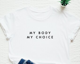 Mon corps mon choix T-shirt, maillot positif corps, féministe, féminisme, femme forte, égalité, grl pwr, journée des femmes, pouvoir fille, être gentil, cadeau