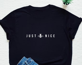 Just be nice shirt, be kind tee, bee nice, polite, good, save bees, stay home, minimalist, minimalism, happy life, kindness, love