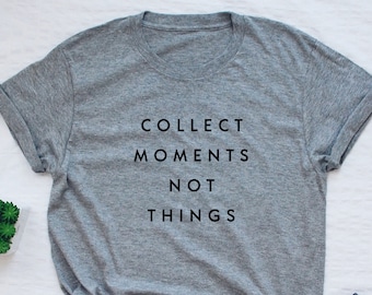 Holidays T-shirt, travel shirt, collect moments not things, inspiring, motivational, inspirational, minimalist, minimalism, brunch, gift