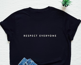Respect T-shirt, respect everyone, be kind, be good, LGBT quote tee, love, kindness, gift t shirt, feminist, feminism, statement shirt