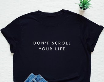 Don't scroll your life shirt, social media tshirt, instagram shirt, netflix shirt, youtuber shirt, phone addict tee