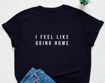 Funny t shirt, I feel like going home, thank you but no, brunch t shirt, Monday shirt, family meeting shirt, family reunion, family gift tee