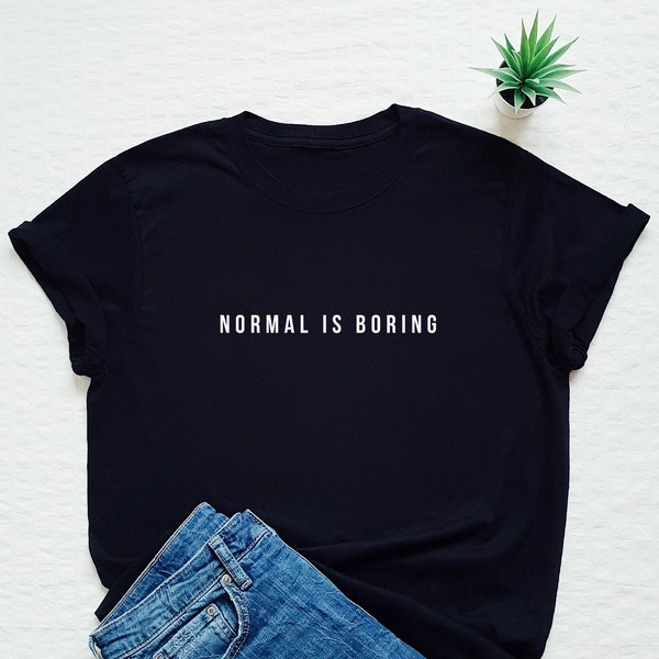 Funny t shirt, normal is boring shirt, not normal shirt, be different, minimalist shirt, extraordinary shirt, be yourself, equality shirt